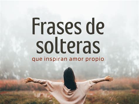 frases para mujeres solteras|51 frases de solteras que inspiran amor propio y libertad